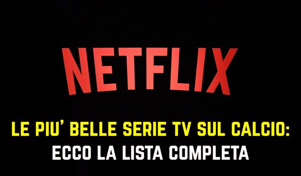 Serie TV sul calcio streaming, ecco le più belle su Netflix e Amazon
