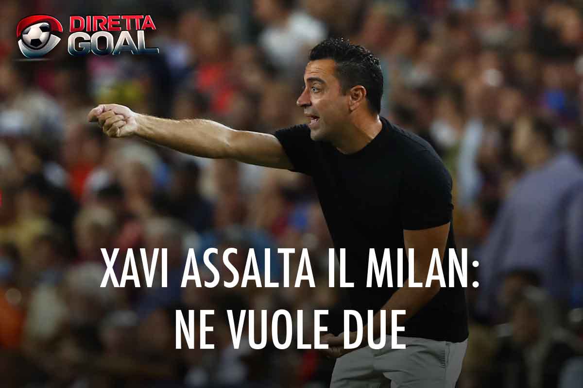 Xavi assalta il Milan: ne vuole due