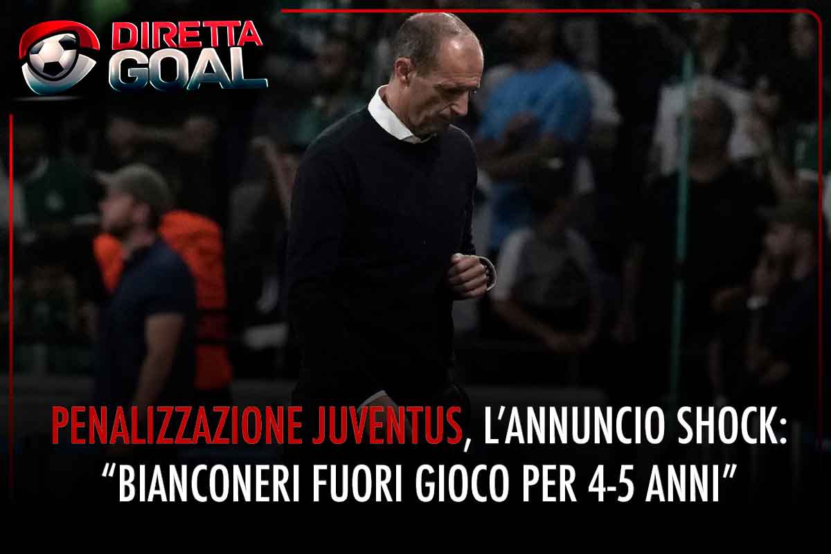 Penalizzazione Juventus, l'annuncio shock: "Bianconeri fuori gioco per 4-5 anni"