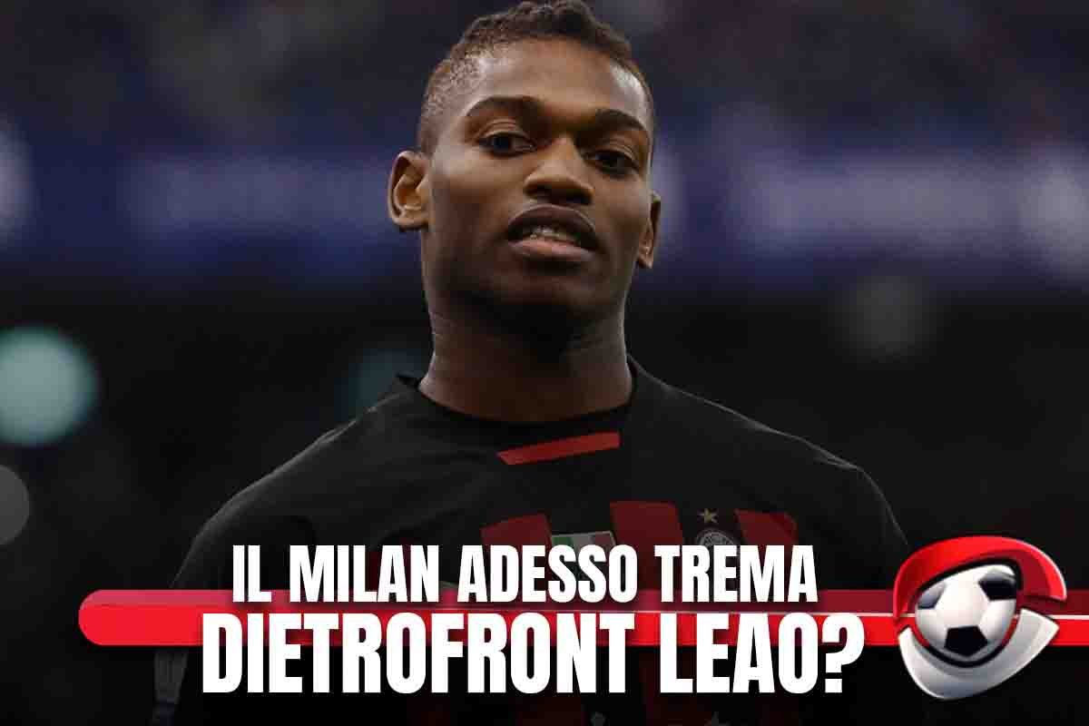 Il Milan adesso trema: dietrofront Leao?