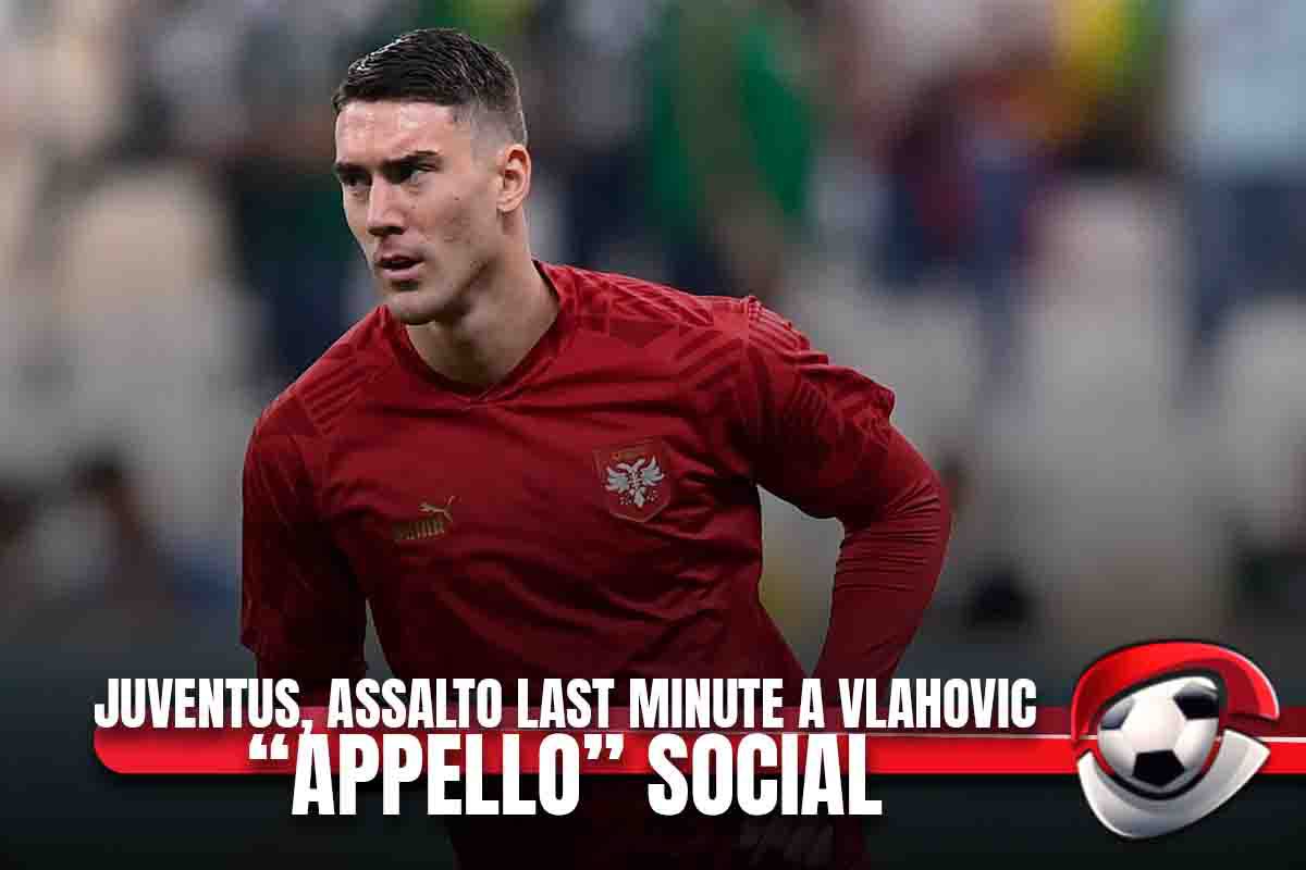 Juventus, assalto last minute a Vlahovic: 'appello' social