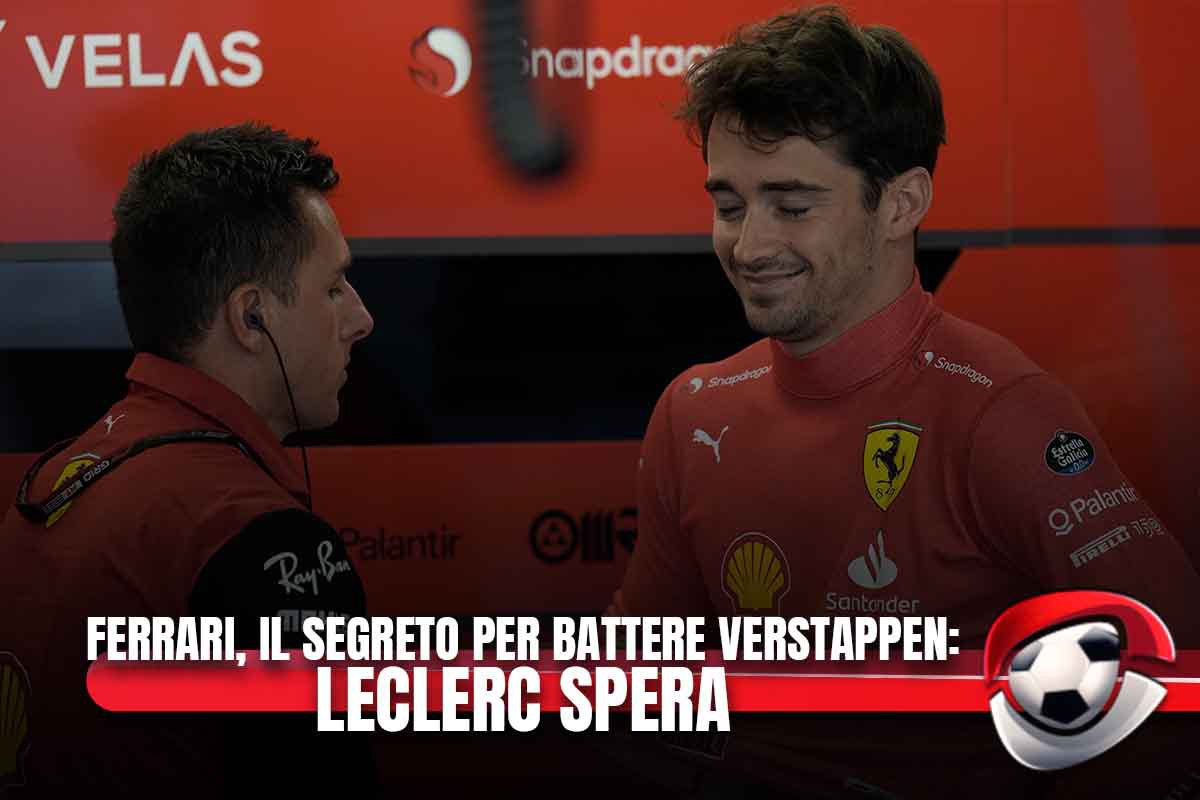 Ferrari, il segreto per battere Verstappen: Leclerc spera