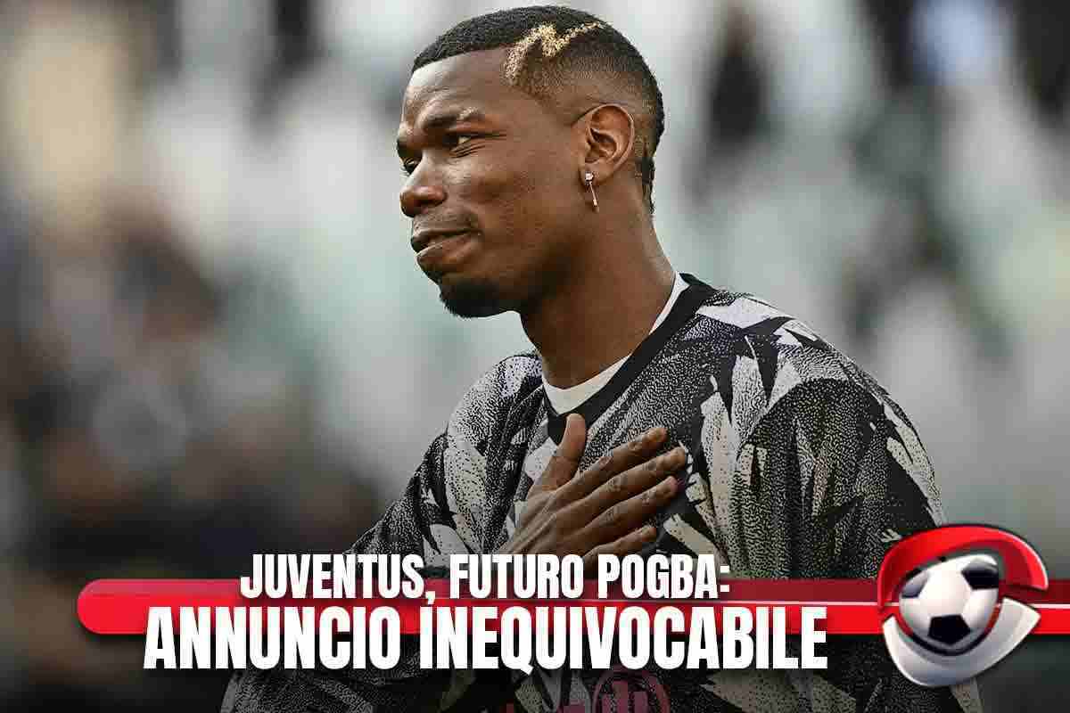 Juventus, futuro Pogba: annuncio inequivocabile