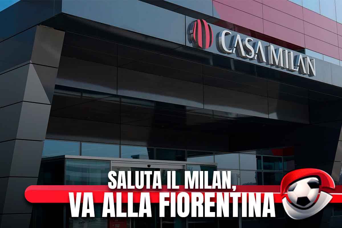 Calciomercato Milan, saluta e passa alla Fiorentina
