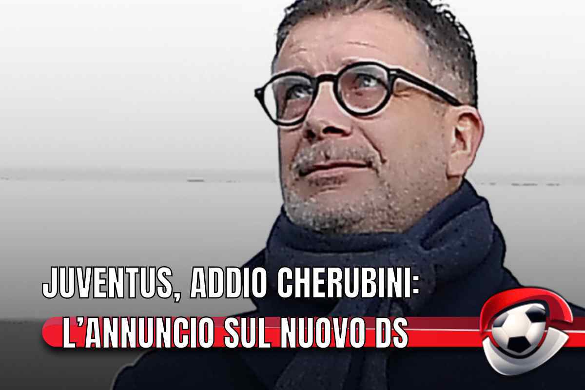 Juventus, addio Cherubini: l’annuncio sul nuovo ds