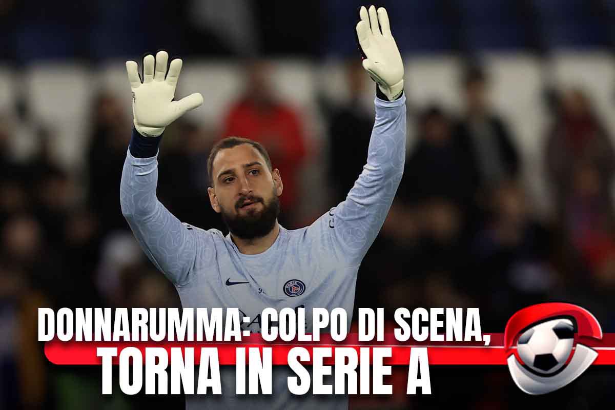 Donnarumma, colpo di scena: torna in Serie A